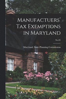 Manufactuers' Tax Exemptions in Maryland; No.85 1