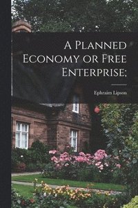 bokomslag A Planned Economy or Free Enterprise;