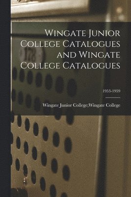 bokomslag Wingate Junior College Catalogues and Wingate College Catalogues; 1953-1959