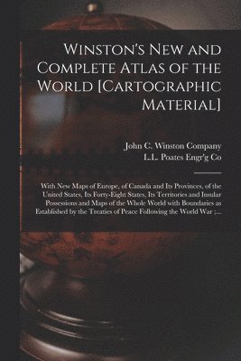 John C Winston Company, L L Poates Engr'g Co - Winston's New and Complete Atlas of the World [cartographic Material], Häftad