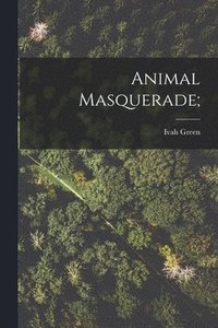 bokomslag Animal Masquerade;
