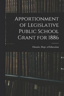 Apportionment of Legislative Public School Grant for 1886 [microform] 1