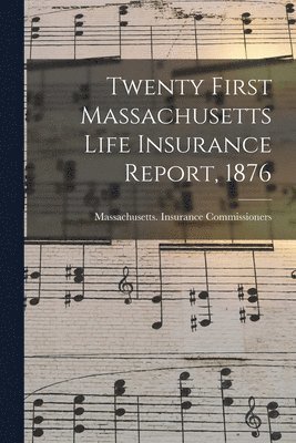 bokomslag Twenty First Massachusetts Life Insurance Report, 1876