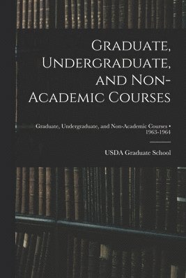 Graduate, Undergraduate, and Non-academic Courses; 1963-1964 1