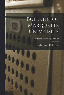 Bulletin of Marquette University; College of Engineering 1908/09, Häftad