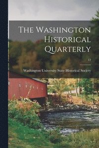 bokomslag The Washington Historical Quarterly; 12