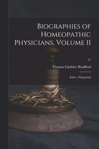 bokomslag Biographies of Homeopathic Physicians, Volume 11
