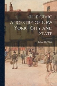 bokomslag The Civic Ancestry of New York--City and State