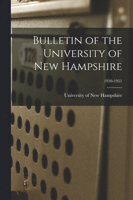 bokomslag Bulletin of the University of New Hampshire; 1950-1951