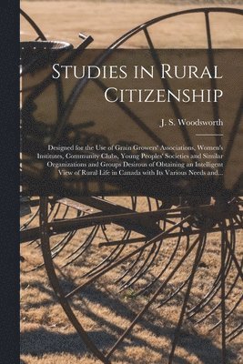 J. S. (James Shaver) Woodsworth - Studies in Rural Citizenship [microform], Häftad