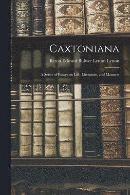 Edward Bulwer Lytton Baron Lytton - Caxtoniana, Häftad