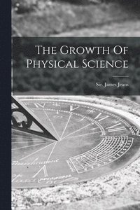 bokomslag The Growth Of Physical Science