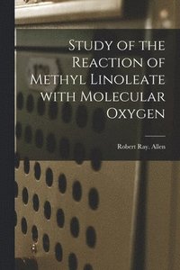 bokomslag Study of the Reaction of Methyl Linoleate With Molecular Oxygen