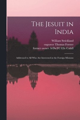 William 1817-1901 Strickland, William Strickland, Thomas Engraver Forster, Elle Former Owner Iedutc Cahill - Jesuit in India, Häftad