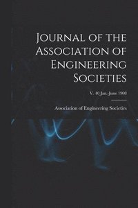 bokomslag Journal of the Association of Engineering Societies; v. 40 Jan.-June 1908