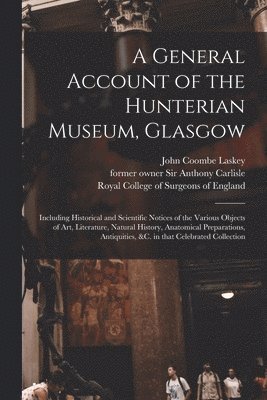 A General Account of the Hunterian Museum, Glasgow 1