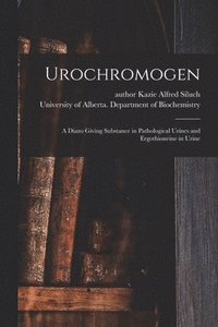bokomslag Urochromogen: a Diazo Giving Substance in Pathological Urines and Ergothioneine in Urine