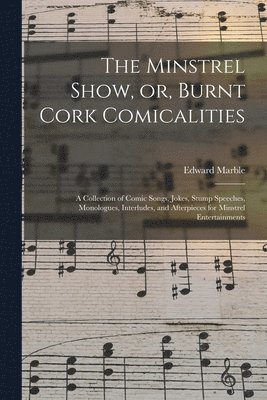 The Minstrel Show, or, Burnt Cork Comicalities 1