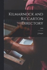 bokomslag Kilmarnock and Riccarton Directory; 1840