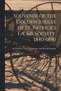 bokomslag Souvenir of the Golden Jubilee of St. Patrick's T.A. &B. Society, 1840-1890