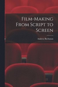 bokomslag Film-making From Script to Screen