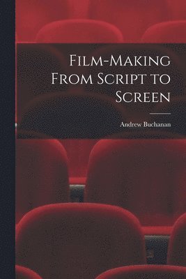 bokomslag Film-making From Script to Screen