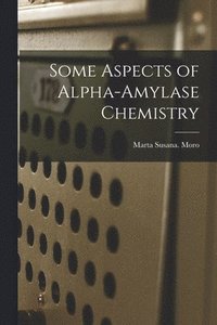 bokomslag Some Aspects of Alpha-amylase Chemistry
