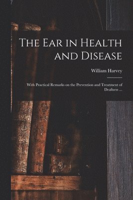 William Harvey - Ear in Health and Disease, Häftad
