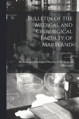 Bulletin of the Medical and Chirurgical Faculty of Maryland; 7, (1914-1915) 1