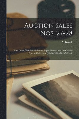 Auction Sales Nos. 27-28: Rare Coins, Numismatic Books, Paper Money, and the Charles Epstein Collection. [10/06/1944-10/07/1944] 1