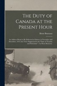 bokomslag The Duty of Canada at the Present Hour