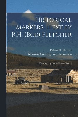 Robert H. Fletcher, Montana State Highway Commission - Historical Markers. [Text by R.H. (Bob) Fletcher; Drawings by Irwin (Shorty) Shope], Häftad