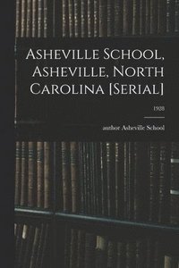 bokomslag Asheville School, Asheville, North Carolina [serial]; 1928