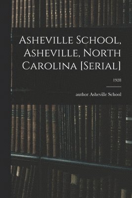 Asheville School, Asheville, North Carolina [serial]; 1928 1
