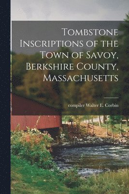 Tombstone Inscriptions of the Town of Savoy, Berkshire County, Massachusetts 1