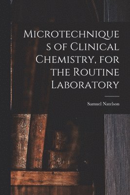 Microtechniques of Clinical Chemistry, for the Routine Laboratory