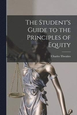 Charles Thwaites - Student's Guide to the Principles of Equity, Häftad