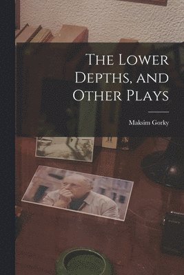 The Lower Depths, and Other Plays 1