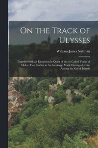 bokomslag On the Track of Ulysses; Together With an Excursion in Quest of the So-called Venus of Melos