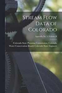 bokomslag Stream Flow Data of Colorado; Appendix No. 3, Volume II