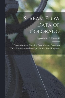 Stream Flow Data of Colorado; Appendix No. 3, Volume II 1