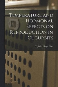 bokomslag Temperature and Hormonal Effects on Reproduction in Cucurbits