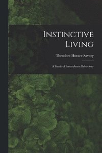 bokomslag Instinctive Living: a Study of Invertebrate Behaviour