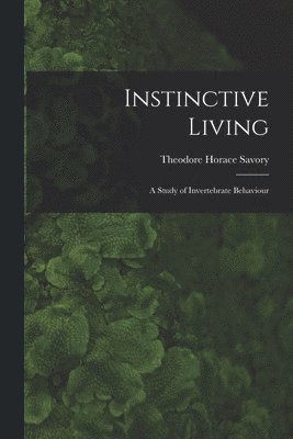 bokomslag Instinctive Living: a Study of Invertebrate Behaviour