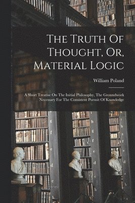 The Truth Of Thought, Or, Material Logic 1