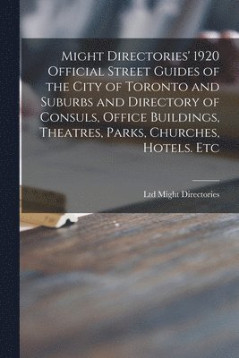 bokomslag Might Directories' 1920 Official Street Guides of the City of Toronto and Suburbs and Directory of Consuls, Office Buildings, Theatres, Parks, Churches, Hotels. Etc