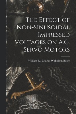 The Effect of Non-sinusoidal Impressed Voltages on A.C. Servo Motors 1
