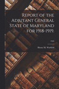 bokomslag Report of the Adjutant General State of Maryland for 1918-1919.; 1920