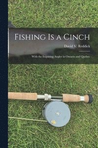 bokomslag Fishing is a Cinch: With the Inquiring Angler in Ontario and Quebec