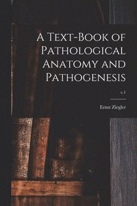 bokomslag A Text-book of Pathological Anatomy and Pathogenesis; v.1